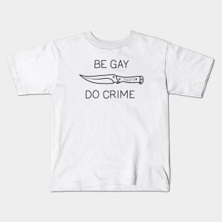 Be Gay Do Crime Kids T-Shirt